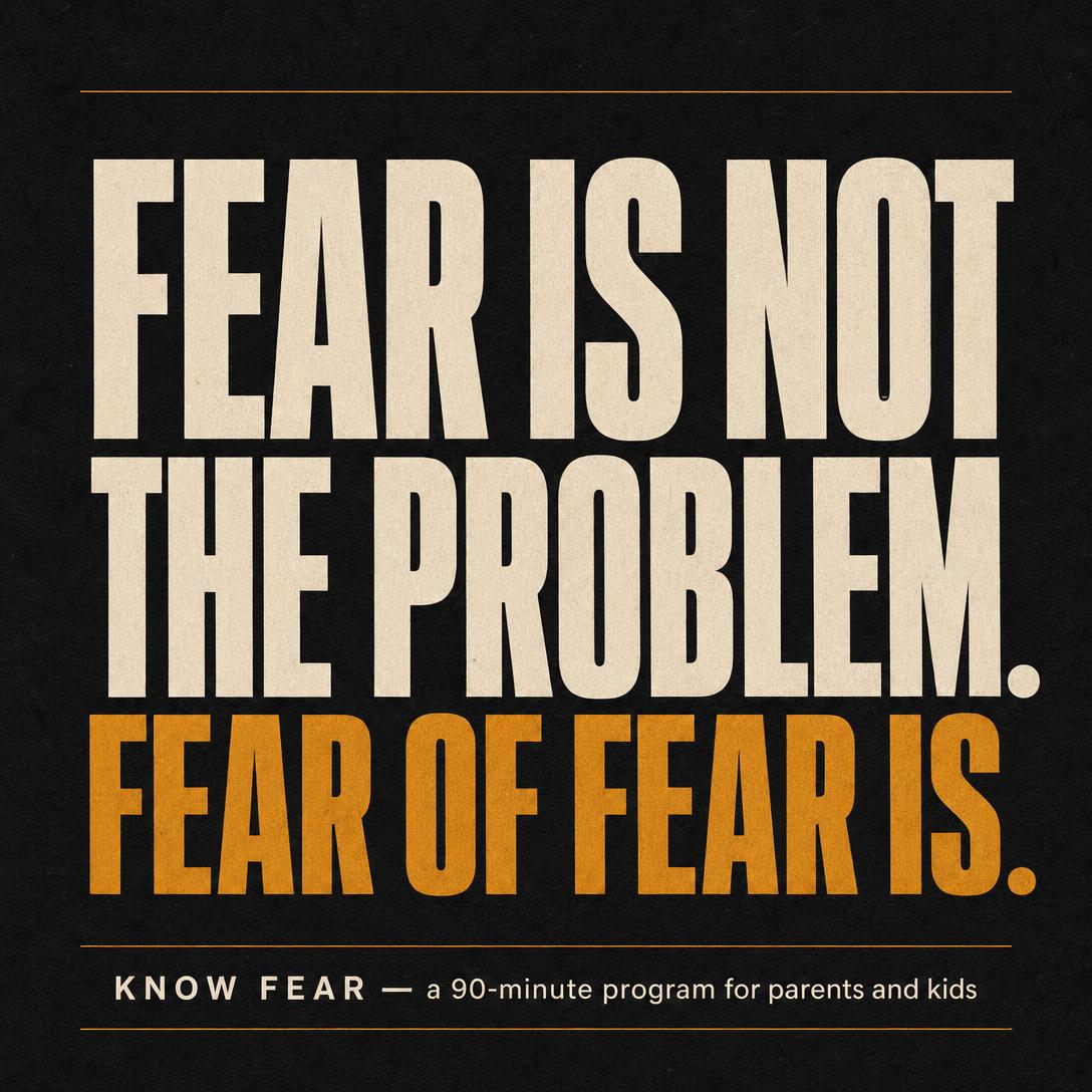 KNOW FEAR poster: fear is not the problem, fear of fear is